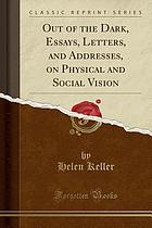 Out of the dark; essays, letters, and addresses on physical and social vision