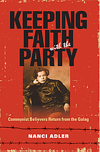 Keeping faith with the Party : Communist believers return from the Gulag