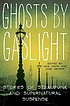 Ghosts by gaslight : stories of steampunk and supernatural suspense 
