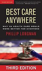 Best care anywhere : why VA health care would work better for everyone