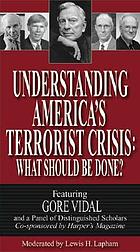 Understanding America's terrorist crisis what should be done? : with Gore Vidal
