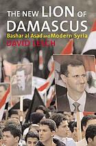 The new lion of Damascus : Bashar al-Asad and modern Syria