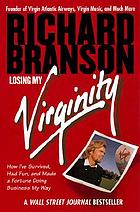 Losing my virginity : how I've survived, had fun, and made a fortune doing business my way