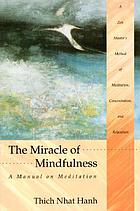 The miracle of mindfulness : a manual on meditation