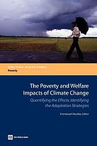 On the poverty and welfare impacts of climate change quantifying the effects, identifying the adaptation strategies
