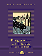 King Arthur and his Knights of the Round Table : retold out of the old Romances