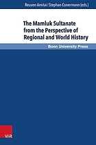 The Mamluk Sultanate from the perspective of regional and world history : economic, social and cultural development in an era of increasing international interaction and competition