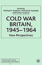 Cold War Britain, 1945-1964 : new perspectives