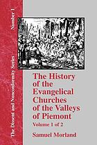 The history of the Evangelical churches of the valleys of Piemont : containing a most exact geographical description of the place, and a faithfull account of the doctrine, life, and persecutions of the ancient inhabitants ; together, with a most naked and punctual relation of the late bloudy massacre, 1655 and a narrative of all the following transactions, to the year of Our Lord, 1658, all which are justified, partly by divers ancient manuscripts ... and partly by other most authentick attestations