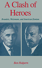 A clash of heroes--Brandeis, Weizmann, and American Zionism