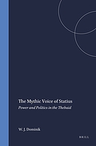 The mythic voice of Statius : power and politics in the Thebaid