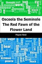 Osceola the Seminole, or The red fawn of the Flower Land