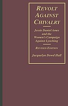 Revolt against chivalry : Jessie Daniel Ames and the women's campaign against lynching
