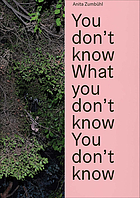 Anita Zumbühl : you don't know, what you don't know, you don't know