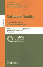 Software quality : process automation in software development : 4th International Conference, SWQD 2012, Vienna, Austria, January 17-19, 2012, proceedings