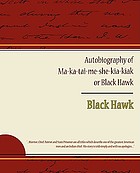 Autobiography of Mi-ka-tai-me-she-kia-kiak, or Black Hawk