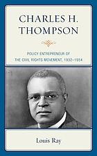 Charles H. Thompson : policy entrepreneur of the Civil Rights movement,1932-1954