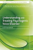 Understanding and treating psychogenic voice disorder : a CBT framework