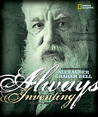 Always inventing : a photobiography of Alexander Graham Bell