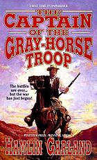The captain of the Gray-horse troop; a novel