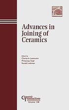 Advances in joining of ceramics : proceedings of the Joining of Ceramics Symposium : held at the 104th Annual Meeting of the American Ceramic Society, April 28-May 1, 2002 in St. Louis, Missouri