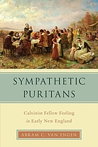 Sympathetic Puritans : Calvinist fellow feeling in early New England