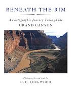 Beneath the rim : a photographic journey through the Grand Canyon