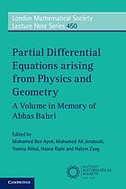 Partial differential equations arising from physics and geometry : a volume in memory of Abbas Bahri