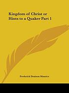 The kingdom of Christ, or, Hints to a Quaker respecting the principles, constitution and ordinances of the catholic church