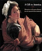 A Gift to America : masterpieces of European painting from the Samuel H. Kress Collection