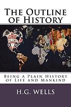 The outline of history : being a plain history of life and mankind