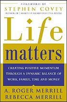 Life matters : creating a dynamic balance of work, family, time, and money