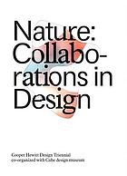 Nature : collaborations in design : Cooper Hewitt Design Triennial