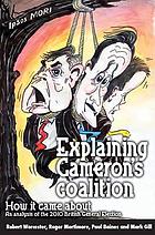 Explaining Cameron's coalition : how it came about : an analysis of the 2010 British General Election