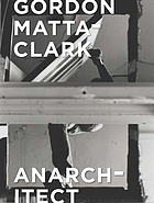 Gordon Matta-Clark : anarchitect
