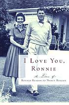 I love you, Ronnie : the letters of Ronald Reagan to Nancy Reagan