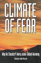Climate of fear : why we shouldn't worry about global warming