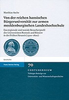 Von der reichen hansischen Bürgeruniversität zur armen mecklenburgischen Landeshochschule : das regionale und soziale Besucherprofil der Universitäten Rostock und Bützow in der frühen Neuzeit (1500-1800)