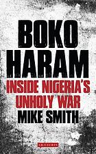 Boko Haram : inside Nigeria's unholy war