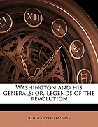 Washington and his generals, or, Legends of the Revolution