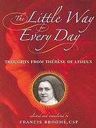 The little way for every day : thoughts from Thérèse of Lisieux