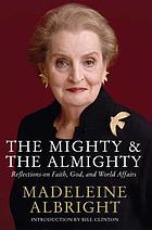 The mighty & the almighty : reflections on power, God, and world affairs
