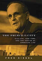 The prince of the city : Giuliani, New York and the genius of American life