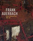 Frank Auerbach : London building sites 1952-1962