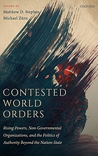 Contested world orders : rising powers, non-governmental organizations, and the politics of authority beyond the nation-state