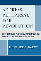 A dress rehearsal for revolution : John Trenchard and Thomas Gordon's works in eighteenth-century British America