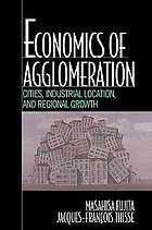 Economics of agglomeration : cities, industrial location, and regional growth