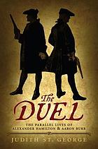 The duel : the parallel lives of Alexander Hamilton & Aaron Burr