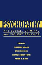 Psychopathy : antisocial, criminal, and violent behavior