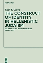 Constructs of identity in Hellenistic Judaism essays on early Jewish literature and history